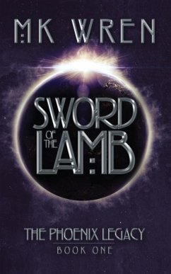 Sword of the Lamb: Book One of the Phoenix Legacy - Wren, M. K.