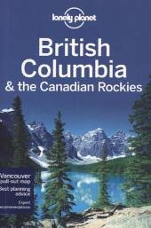 Lonely Planet British Columbia & the Canadian Rockies - Lee, John;Sainsbury, Brendan;Ver Berkmoes, Ryan
