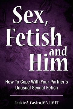 Sex, Fetish and Him (eBook, ePUB) - Jackie A. Castro, MA, LMFT