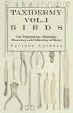 Taxidermy Vol.1 Birds - The Preparation, Skinning, Mounting and Collecting of Birds (eBook, ePUB)