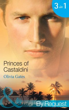 Princes of Castaldini: The Once and Future Prince (The Castaldini Crown, Book 1) / The Prodigal Prince's Seduction (The Castaldini Crown, Book 2) / The Illegitimate King (The Castaldini Crown, Book 3) (Mills & Boon By Request) (eBook, ePUB) - Gates, Olivia