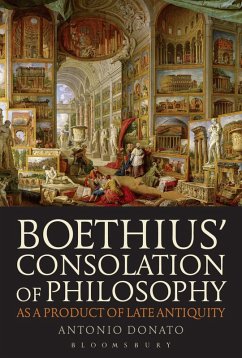 Boethius' Consolation of Philosophy as a Product of Late Antiquity (eBook, PDF) - Donato, Antonio