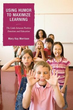 Using Humor to Maximize Learning (eBook, ePUB) - Morrison, Mary Kay Using Humor to Maximize Learning (eBook, ePUB) - Morrison, Mary Kay