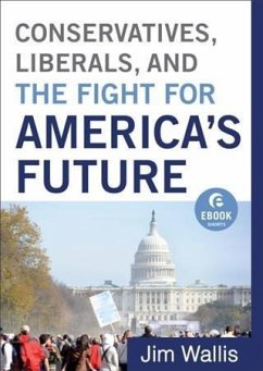 Conservatives, Liberals, and the Fight for America's Future (Ebook Shorts) (eBook, ePUB) - Wallis, Jim