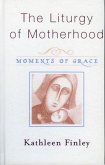 The Liturgy of Motherhood (eBook, ePUB)