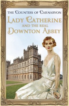 Lady Catherine and the Real Downton Abbey (eBook, ePUB) - Countess Of Carnarvon, The
