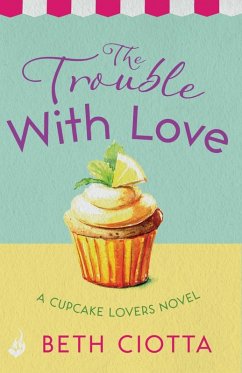 The Trouble With Love (Cupcake Lovers Book 2) (eBook, ePUB) - Ciotta, Beth