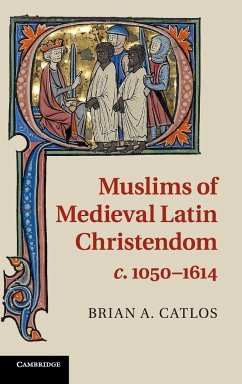 Muslims of Medieval Latin Christendom, c.1050-1614 - Catlos, Brian A.