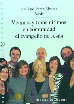 Vivimos y transmitimos en comunidad el evangelio de Jesús - Pérez Álvarez, José Luis; Álvarez Pérez, Luis