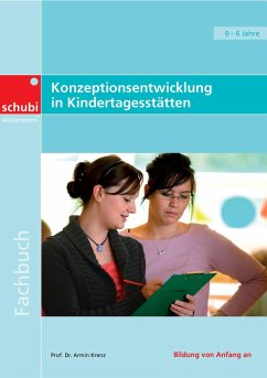 Konzeptionsentwicklung in Kindertagesstätten - professionell, konkret, qualitätsorientiert - Krenz, Armin