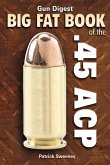 Gun Digest Big Fat Book of the .45 ACP (eBook, ePUB)