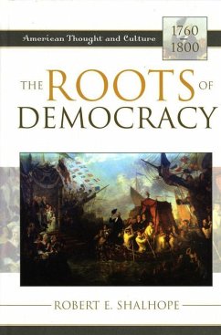 The Roots of Democracy (eBook, ePUB) - Shalhope, Robert E. The Roots of Democracy (eBook, ePUB) - Shalhope, Robert E.