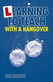 Learning to Teach with a Hangover (eBook, ePUB)