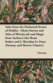 Tales from the Darkened Streets of Dublin - Ghost Stories and Tales of Witchcraft and Magic from Authors Like Bram Stoker and J. Sheridan Le Fanu (Fan (eBook, ePUB)