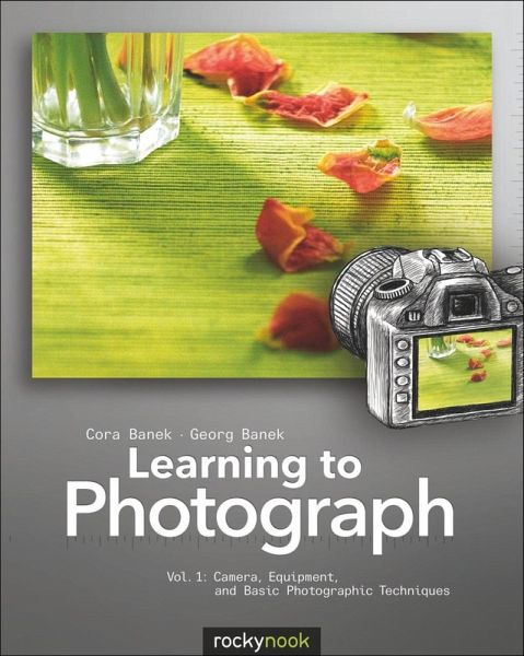Learning to Photograph - Volume 1 (eBook, ePUB) Learning to Photograph - Volume 1 (eBook, ePUB)