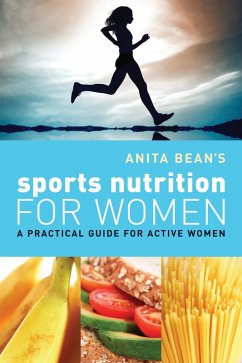 Anita Bean's Sports Nutrition for Women (eBook, ePUB) - Bean, Anita Anita Bean's Sports Nutrition for Women (eBook, ePUB) - Bean, Anita