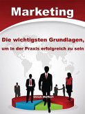 Marketing – Die wichtigsten Grundlagen um in der Praxis erfolgreich zu sein (eBook, ePUB)