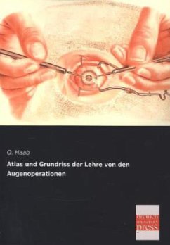Atlas und Grundriss der Lehre von den Augenoperationen - Haab, O.
