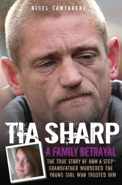 Tia Sharp - A Family Betrayal: The True Story of how a Step-Grandfather Murdered the Young Girl Who Trusted Him. (eBook, ePUB) - Cawthorne, Nigel