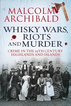 Whisky Wars, Riots and Murder (eBook, ePUB) - Archibald, Malcolm