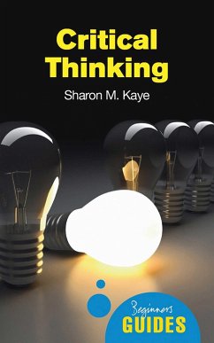Critical Thinking (eBook, ePUB) - Kaye, Sharon M.
