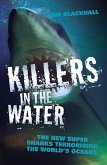 Killers in the Water - The New Super Sharks Terrorising The World's Oceans (eBook, ePUB)