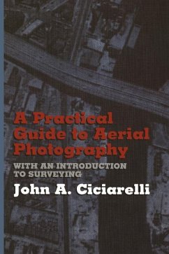 A Practical Guide to Aerial Photography with an Introduction to Surveying - Ciciarelli, J. A.
