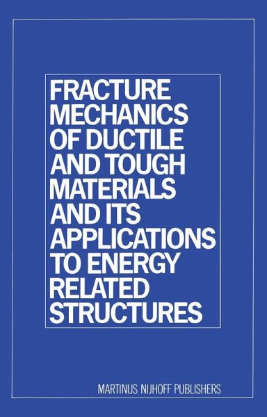 Fracture Mechanics of Ductile and Tough Materials and its Applications to Energy Related Structures Fracture Mechanics of Ductile and Tough Materials and its Applications to Energy Related Structures