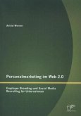 Personalmarketing im Web 2.0: Employer Branding und Social Media Recruiting für Unternehmen