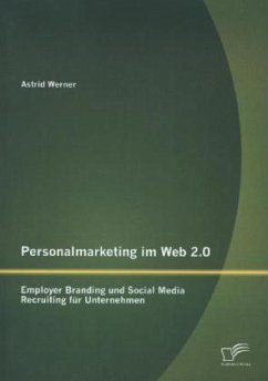 Personalmarketing im Web 2.0: Employer Branding und Social Media Recruiting für Unternehmen - Werner, Astrid
