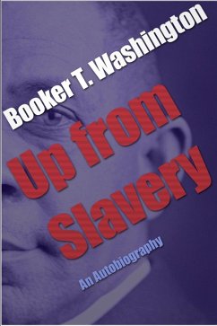 Up from Slavery (eBook, ePUB) - Washington, Booker T. Up from Slavery (eBook, ePUB) - Washington, Booker T.