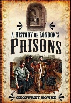 History of London's Prisons (eBook, ePUB) - Howse, Geoffrey