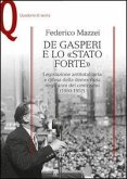 De Gasperi e lo «Stato forte». Legislazione antitotalitaria e difesa della democrazia negli anni del centrismo (1950-1952)