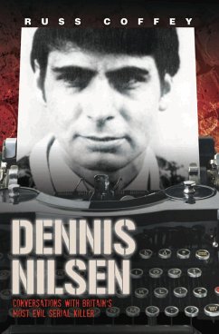 Dennis Nilsen - Conversations with Britain's Most Evil Serial Killer, subject of the hit ITV drama 'Des' (eBook, ePUB) - Coffey, Russ