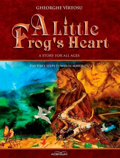 A Little Frog's Heart: The First Steps Towards Maturity (eBook, ePUB) - Vîrtosu, George; Virtosu, Gheorghe