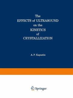 The Effects of Ultrasound on the Kinetics of Crystallization - Kapustin, Alexander P.