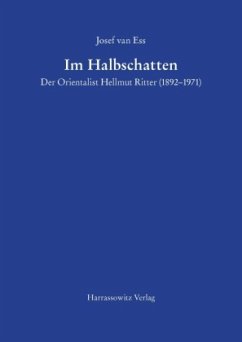 Im Halbschatten Der Orientalist Hellmut Ritter (1892-1971) - Ess, Josef van