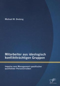 Mitarbeiter aus ideologisch konfliktträchtigen Gruppen: Impulse zum Management spezifischer qualitativer Personalrisiken - Drebing, Michael M.