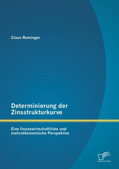 Cover Determinierung der Zinsstrukturkurve: Eine finanzwirtschaftliche und makroökonomische Perspektive