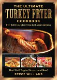 The Ultimate Turkey Fryer Cookbook (eBook, ePUB) The Ultimate Turkey Fryer Cookbook (eBook, ePUB)
