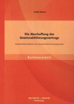 Die Abschaffung des Gewinnabführungsvertrags: Gesellschaftsrechtliche und steuerrechtliche Konsequenzen - Braun, Isabel