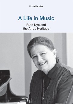 A Life in Music: Ruth Nye and the Arrau Heritage (eBook, ePUB) - Randles, Roma