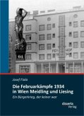 Die Februarkämpfe 1934 in Wien Meidling und Liesing: Ein Bürgerkrieg, der keiner war