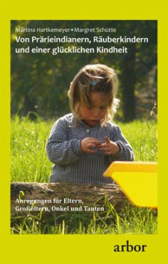 Von Prärieindianern, Räuberkindern und einer glücklichen Kindheit - Hartkemeyer, Martina;Schütte, Margret