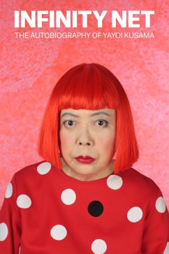 Infinity Net: The Autobiography of Yayoi Kusama (eBook, ePUB) - Kusama, Yayoi