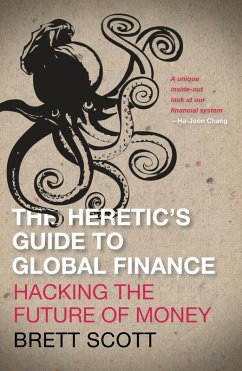 The Heretic's Guide to Global Finance (eBook, ePUB) - Scott, Brett