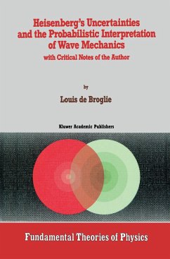 Heisenberg S Uncertainties and the Probabilistic Interpretation of Wave Mechanics: With Critical Notes of the Author - de Broglie, Louis