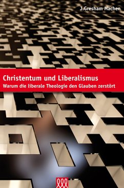 Christentum und Liberalismus - J. Gresham Machen