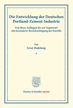 Die Entwicklung der Deutschen Portland-Zement-Industrie. - Madelung, Ernst