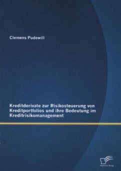 Kreditderivate zur Risikosteuerung von Kreditportfolios und ihre Bedeutung im Kreditrisikomanagement - Pudewill, Clemens